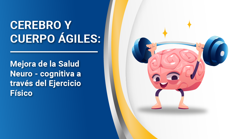 “Cerebro y cuerpo ágiles: Mejora de la Salud Neuro - cognitiva a través del Ejercicio Físico”